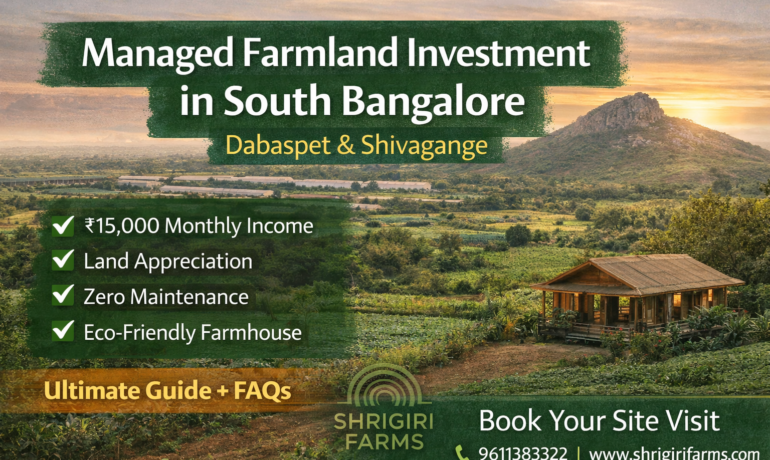 Guide to Managed Farmland Investment in South Bangalore (Dabaspet & Shivagange)